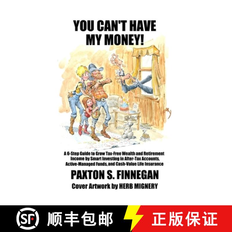 【2-3周达】You Can't Have My Money!: A 6-Step Guide to Grow Tax-Free Wealth and Retirement Income by ... [9781777980504]