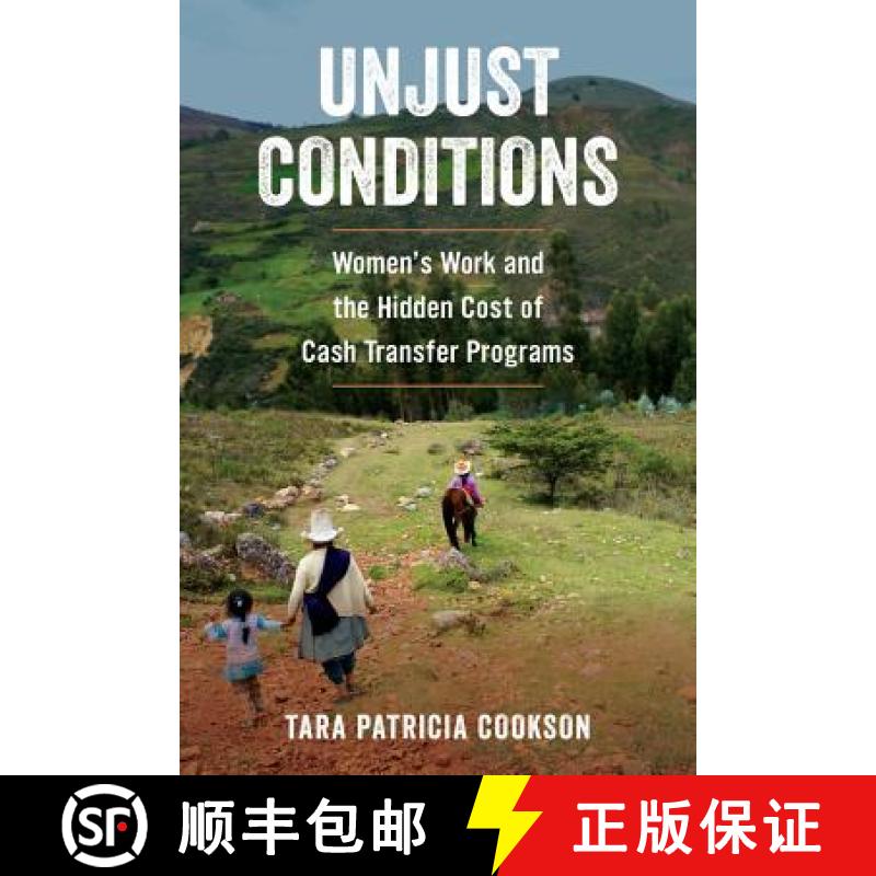 【3-4周达】Unjust Conditions: Women's Work and the Hidden Cost of Cash Transfer Programs [9780520296992]