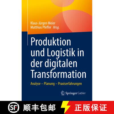 【3-4周达】Produktion und Logistik in der digitalen Transformation : Analyse - Planung - Praxiserfahr... [9783658365592]