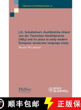 【3-4周达】J.G. Schottelius'S Ausführliche Arbeit Von Der Teutschen Haubtsprache (1663) And Its Plac... [9781444339611]