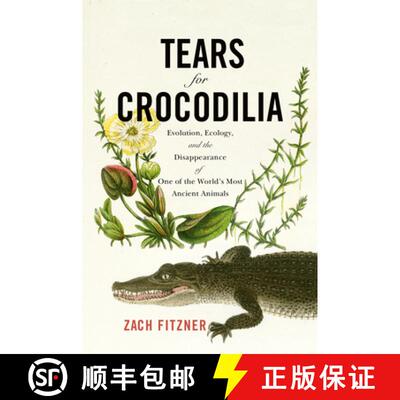 预订 精装 Tears for Crocodilia – Evolution, Ecology, and the Disappearance of One of the World`s Mos... [9781594163807]