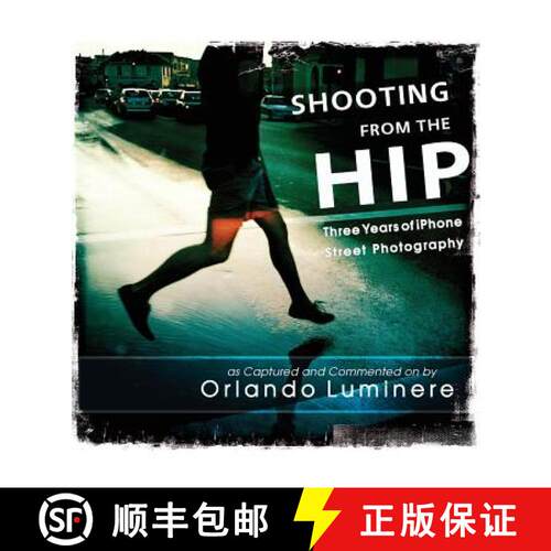 【3-4周达】Shooting from the Hip: Three years of iPhone Street Photography as Captured and Commented by [9780994418906]