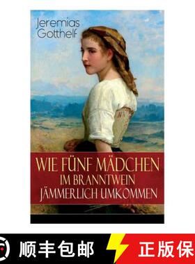 【3-4周达】Wie fünf Mädchen im Branntwein jämmerlich umkommen: Frauenschicksale aus dem 19. Jahrhu... [9788027319275]