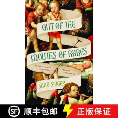 【3-4周达】Out of the Mouths of Babes: Infant Voices in Medieval French Literature [9780226838021]
