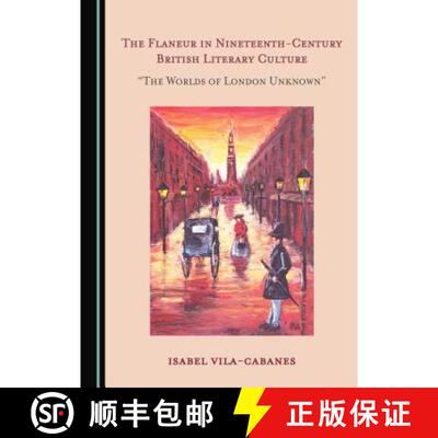 预订 The Flaneur in Nineteenth-Century British Literary Culture: Â Oethe Worlds of London Unknownâ ... [9781527516205]