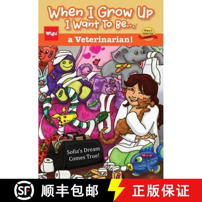 【3-4周达】When I Grow Up I Want To Be...a Veterinarian!: Sofia's Dream Comes True! [9781939973146]