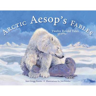 【4周达】Arctic Aesop's Fables: Twelve Retold Tales [9781570618611]