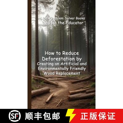 【3-4周达】How to Reduce Deforestation by Creating an Artificial and Environmentally Friendly Wood Re... [9798330236954]