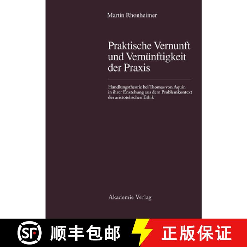 【2-3周达】Praktische Vernunft Und Vernuenftigkeit Der Praxis: Handlungstheorie Bei Thomas Von Aquin ... [9783050025360]