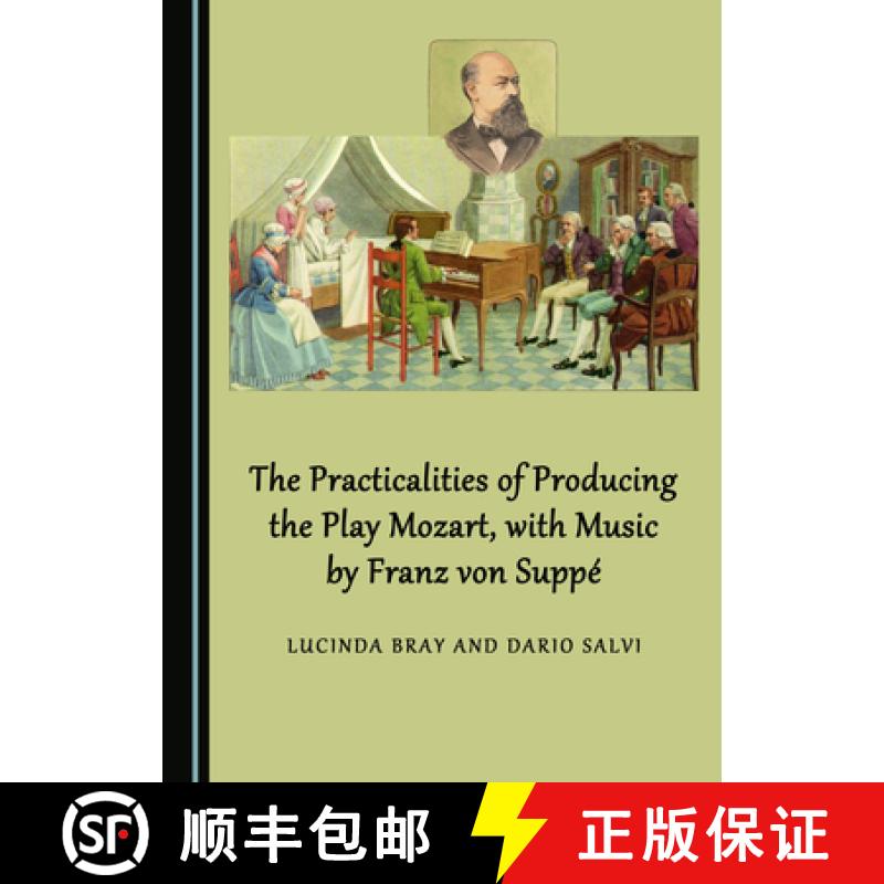 预订 The Practicalities of Producing the Play Mozart, with Music by Franz Von Suppã(c) [9781527537408]