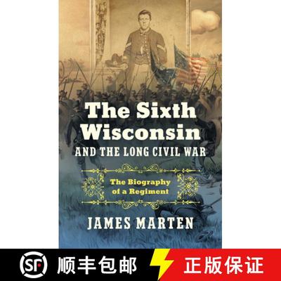 预订 The Sixth Wisconsin and the Long Civil War: The Biography of a Regiment [9781469684239]