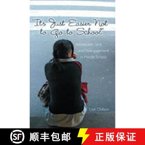 预订 «It's Just Easier Not to Go to School»: Adolescent Girls and Disengagement in Middle School [9780820467627]