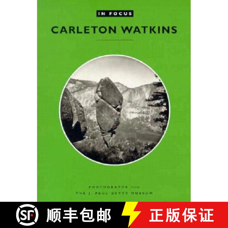 【3-4周达】In Focus: Carleton Watkins – Photographs from the J. Paul Getty Museum: Photographs from ... [9780892363995]