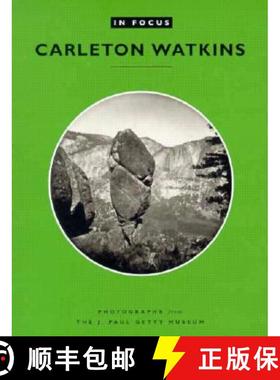 【3-4周达】In Focus: Carleton Watkins – Photographs from the J. Paul Getty Museum: Photographs from ... [9780892363995]