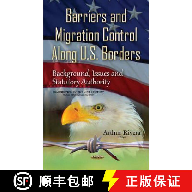 【3-4周达】Barriers and Migration Control Along U.S. Borders: Background, Issues and Statutory Authority [9781634833080]