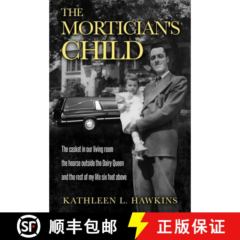 【3-4周达】The Mortician's Child: The casket in our living room, the hearse outside the Dairy Queen, ... [9780974545233]