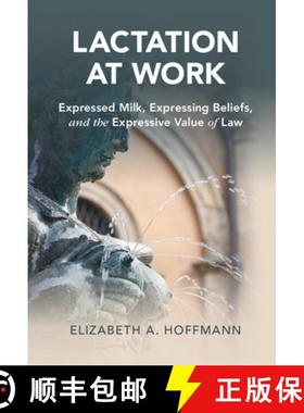 【3-4周达】Lactation at Work: Expressed Milk, Expressing Beliefs, and the Expressive Value of Law [9781108488549]