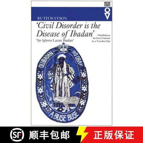 【3-4周达】Civil Disorder Is the Disease of Ibadan: Chieftaincy and Civic Culture in a Yoruba City [9780821414507]