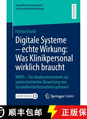 【3-4周达】Digitale Systeme - echte Wirkung: Was Klinikpersonal wirklich braucht: IMHIS – Ein Analys... [9783658491895]