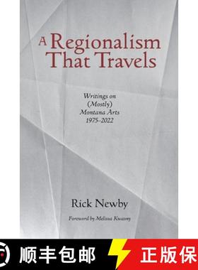 【3-4周达】A Regionalism That Travels: Writings on (Mostly) Montana Arts, 1975-2022 [9798218405090]