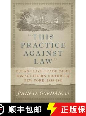 【3-4周达】This Practice Against Law: Cuban Slave Trade Cases in the Southern District of New York, 1... [9781616195458]
