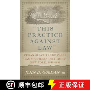 【3-4周达】This Practice Against Law: Cuban Slave Trade Cases in the Southern District of New York, 1... [9781616195458]