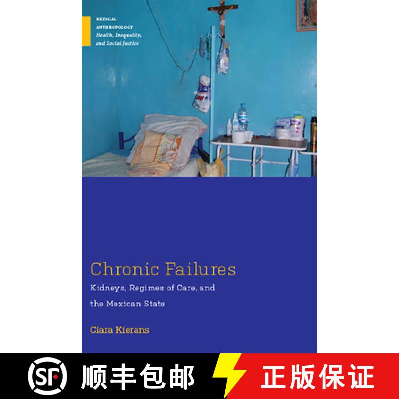 【3-4周达】Chronic Failures: Kidneys, Regimes of Care, and the Mexican State [9780813596655]