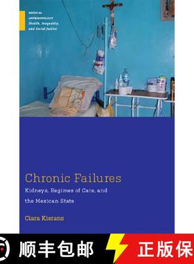 【3-4周达】Chronic Failures: Kidneys, Regimes of Care, and the Mexican State [9780813596655]