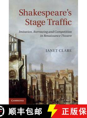 【3-4周达】Shakespeare's Stage Traffic: Imitation, Borrowing and Competition in Renaissance Theatre [9781107040038]
