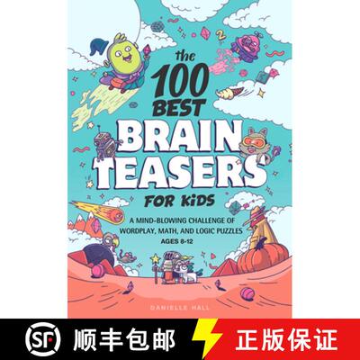 【3-4周达】The 100 Best Brain Teasers for Kids: A Mind-Blowing Challenge of Wordplay, Math, and Logic... [9781648768033]