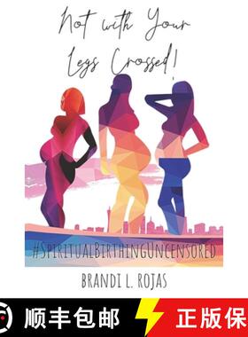 【3-4周达】Not With Your Legs Crossed: Spiritual Birthing Uncensored [9781735014395]