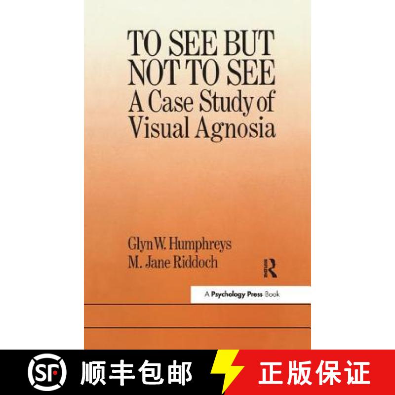 【3-4周达】To See But Not To See: A Case Study Of Visual Agnosia: A Case Study of Visual Agnosia [9780863770654]