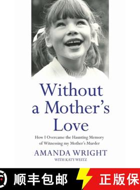 【3-4周达】Without a Mother's Love - How I Overcame the Haunting Memory of Witnessing my Mother's Murder [9781784189846]