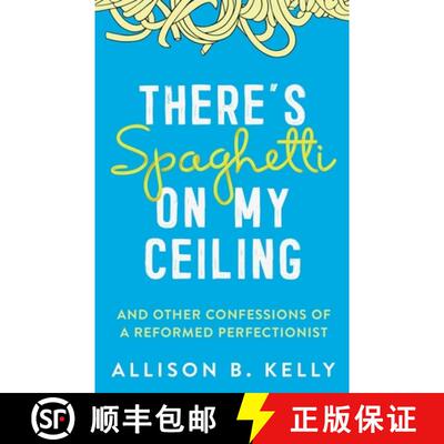 【3-4周达】There's Spaghetti on My Ceiling: And Other Confessions of a Reformed Perfectionist [9781950043224]