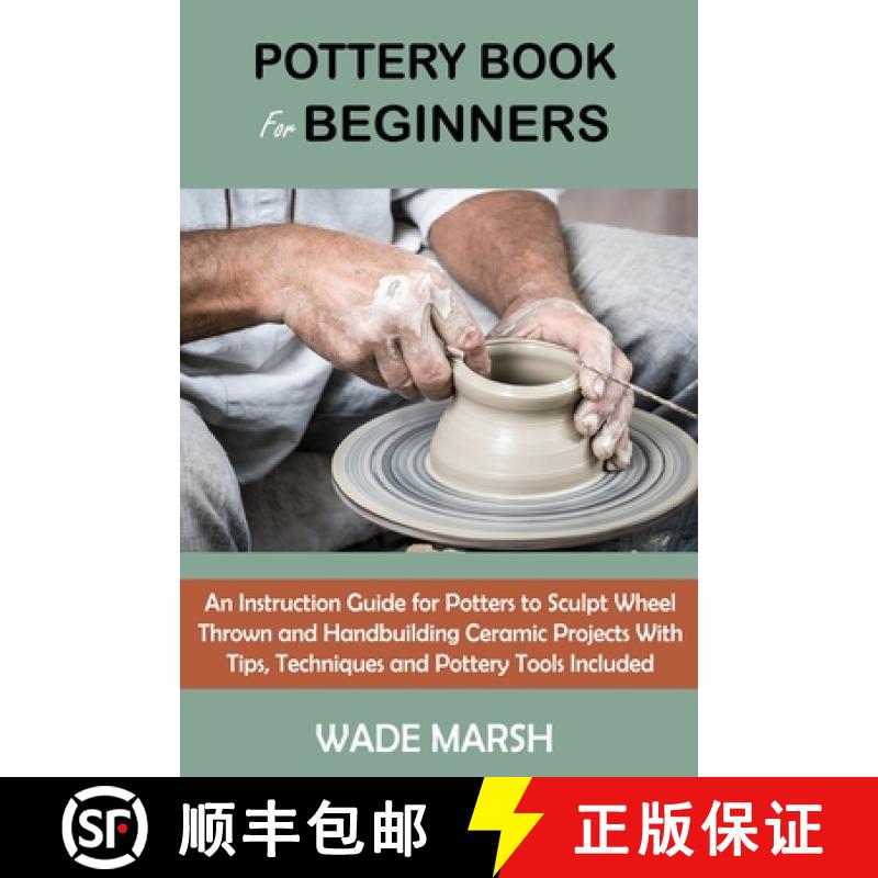 【3-4周达】Pottery Book for Beginners: An Instruction Guide for Potters to Sculpt Wheel Thrown and Ha... [9781955935098]