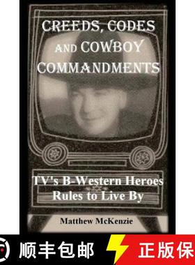 预订 Creeds, Codes and Cowboy Commandments: TV's B-Western Heroes Rules To Live By [9780692832776]
