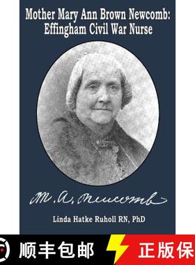 预订 Mother Mary Ann Brown Newcomb: Effingham Civil War Nurse [9780615855301]