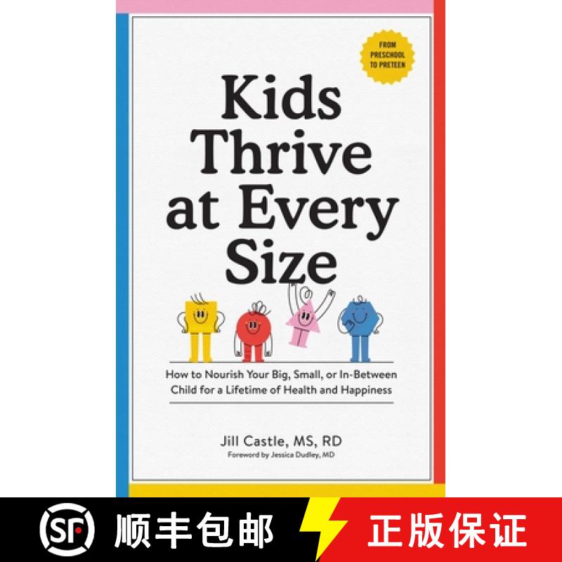 预订 Kids Thrive at Every Size: How to Nourish Your Big, Small, or In-Between Child for a Lifetime of... [9781523521838]