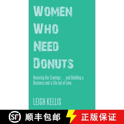 【3-4周达】Women Who Need Donuts: Honoring Our Cravings . . . and Building a Business and a Life out ... [9781504397889]