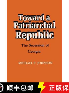 预订 Toward a Patriarchal Republic: The Secession of Georgia [9780807124291]