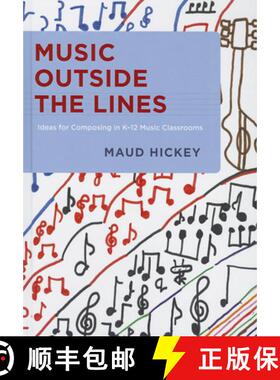 【3-4周达】Music Outside the Lines: Ideas for Composing in K-12 Music Classrooms [9780199826773]