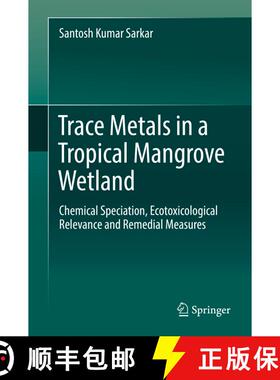 【3-4周达】Trace Metals in a Tropical Mangrove Wetland: Chemical Speciation, Ecotoxicological Relevan... [9789811027925]