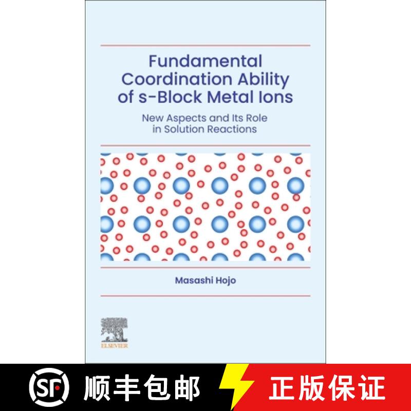 【3-4周达】Fundamental Coordination Ability of S-Block Metal Ions: New Aspects and Its Role in Soluti... [9780128219805]