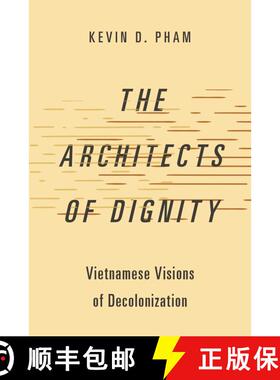 【3-4周达】The Architects of Dignity: Vietnamese Visions of Decolonization [9780197770276]
