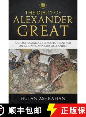 预订 The Diary of Alexander the Great: A Chronological Retrospect Centred On Arrian's Anabasis Alexandri [9781999798215]