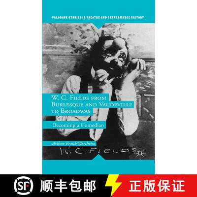 【3-4周达】W. C. Fields from Burlesque and Vaudeville to Broadway : Becoming a Comedian (1st ed. 2014) [9781349671441]