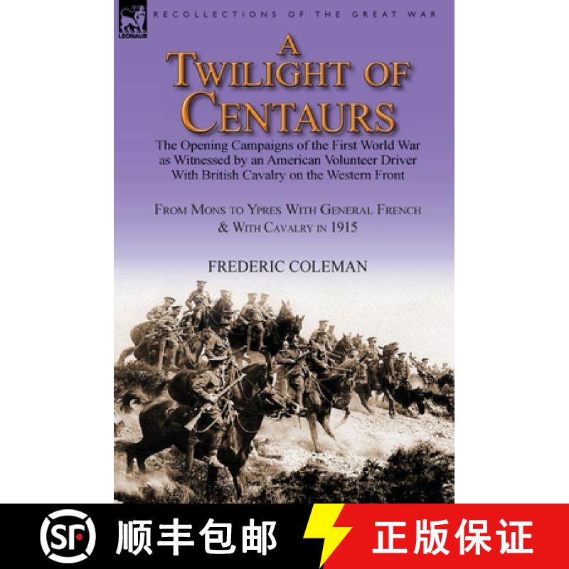 【2-3周达】A Twilight of Centaurs: The Opening Campaigns of the First World War as Witnessed by an Am... [9781782822394]