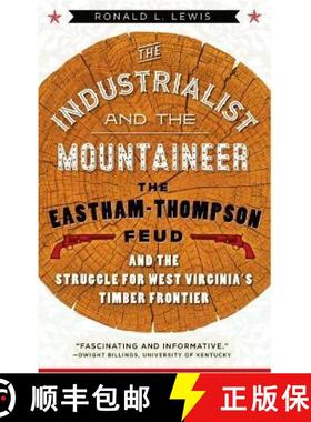 预订 Industrialist and the Mountaineer: The Eastham-Thompson Feud and the Struggle for West Virginia'... [9781943665501]