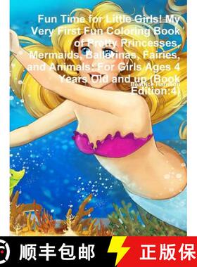 【3-4周达】Fun Time for Little Girls! My Very First Fun Coloring Book of Pretty Princesses, Mermaids,... [9780359119417]