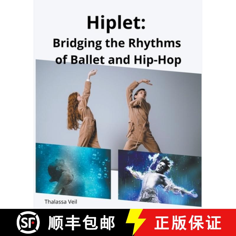 【3-4周达】Hiplet: Bridging the Rhythms of Ballet and Hip-Hop [9798223842415]